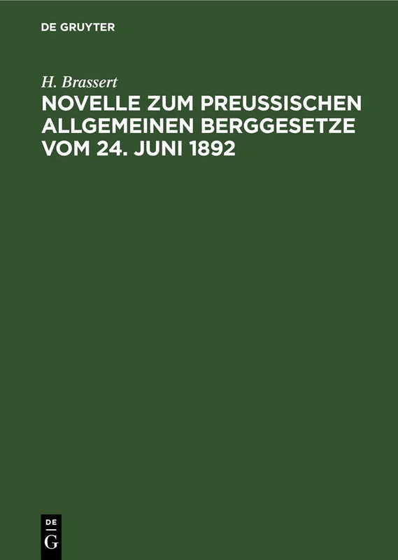 Novelle Zum Preußischen Allgemeinen Berggesetze Vom 24. Juni 1892: Mit Dem Den Bergbau Betreffenden Gewerberechte Und Mit Kommentar. Zugleich Nachtrag Zum Berggesetz-Kommentar Von 1888