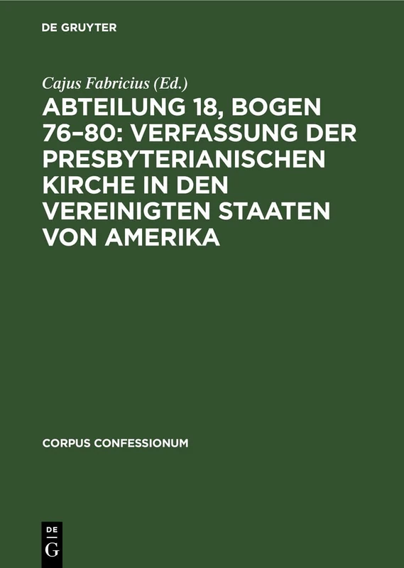 Abteilung 18, Bogen 76-80: Verfassung Der Presbyterianischen Kirche in Den Vereinigten Staaten Von Amerika: 51 (Corpus Confessionum)