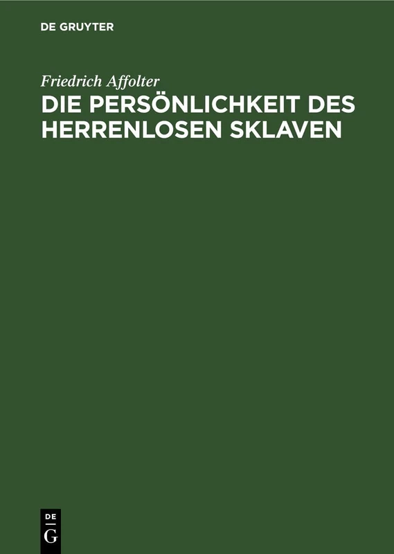 Die Persönlichkeit Des Herrenlosen Sklaven: Ein Stück Aus Dem Römischen Sklavenrecht