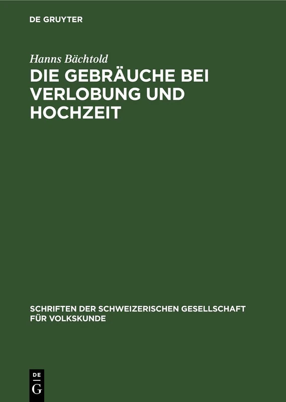 Die Gebräuche Bei Verlobung Und Hochzeit: Mit Besondrer Berücksichtigung Der Schweiz. Eine Vergleichend Volkskundliche Studie: 11 (Schriften Der Schweizerischen Gesellschaft Für Volkskunde)