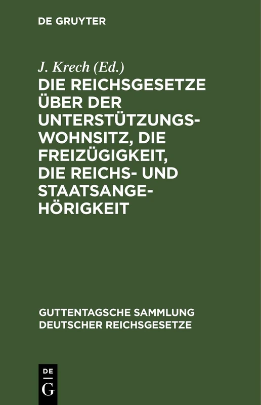 Die Reichsgesetze Über Der Unterstützungswohnsitz, Die Freizügigkeit, Die Reichs- Und Staatsangehörigkeit: Nebst Den Auf Ersteres Gesetz Bezüglichen ... Sammlung Deutscher Reichsgesetze)