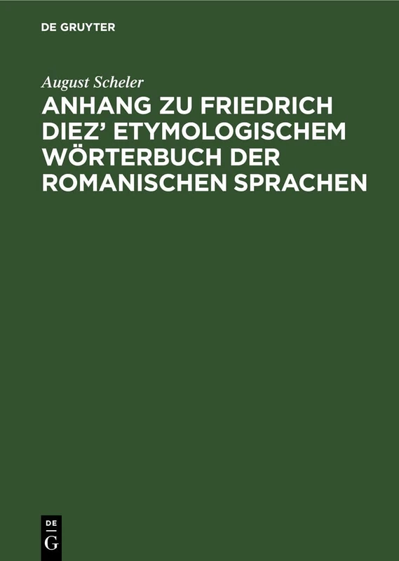 Anhang Zu Friedrich Diez' Etymologischem Wörterbuch Der Romanischen Sprachen