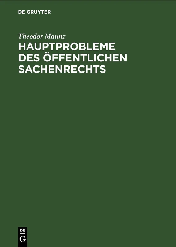 Hauptprobleme Des Öffentlichen Sachenrechts: Eine Studie Zur Methodik Und Dogmatik Des Deutschen Verwaltungsrechts