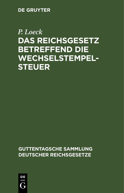 Das Reichsgesetz betreffend die Wechselstempelsteuer: Nebst Den Ausführungsbestimmungen Der Bundesraths Und Den Entscheidungen Der Höchsten ... Sammlung Deutscher Reichsgesetze)