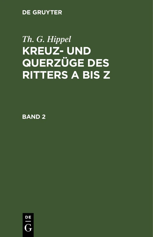 Th. G. Hippel: Kreuz- Und Querzüge Des Ritters a Bis Z. Band 2: Kreuz- Und Querzüge Des Ritters a Bis Z. Band 2