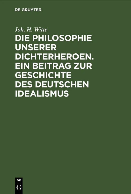 Die Philosophie Unserer Dichterheroen. Ein Beitrag Zur Geschichte Des Deutschen Idealismus: I. Band: Lessing Und Herder