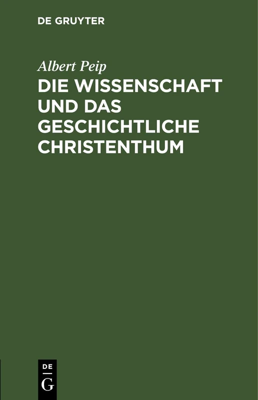 Die Wissenschaft Und Das Geschichtliche Christenthum: Vorwort Zu Einem Grundrisse Der Christlichen Wissenschaft