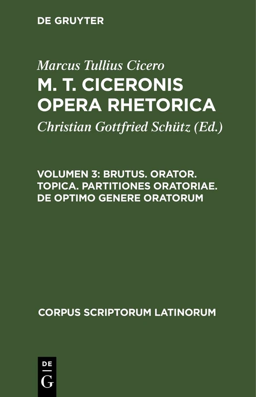 Brutus. Orator. Topica. Partitiones Oratoriae. de Optimo Genere Oratorum (Corpus Scriptorum Latinorum)