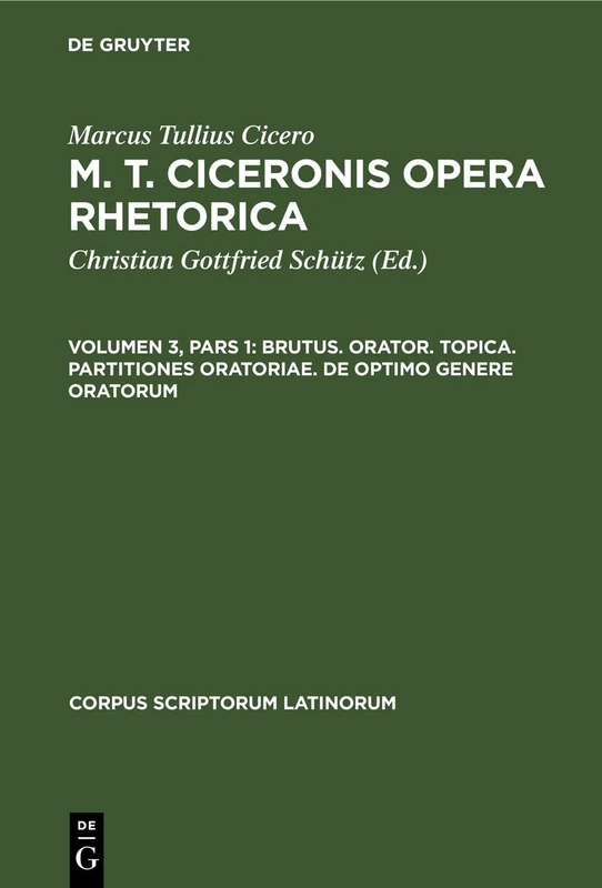 Brutus. Orator. Topica. Partitiones Oratoriae. de Optimo Genere Oratorum (Corpus Scriptorum Latinorum)