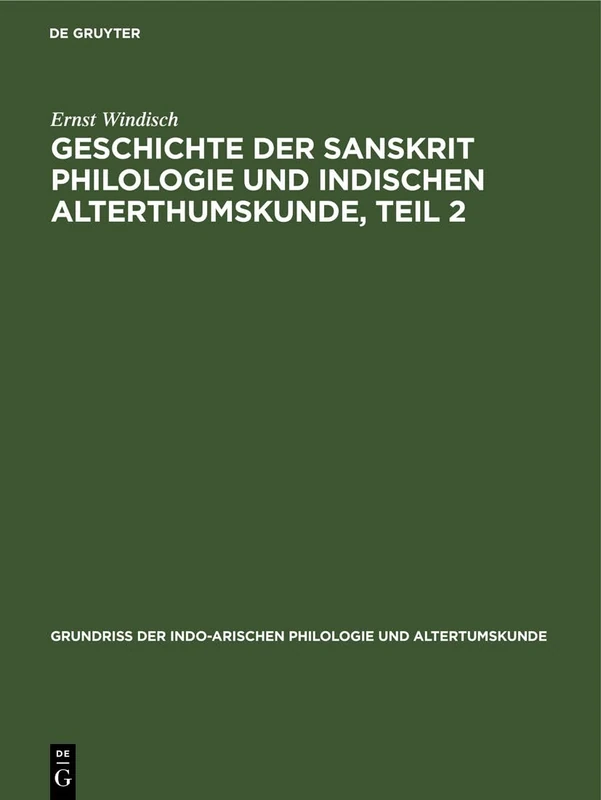 Geschichte Der Sanskrit Philologie Und Indischen Alterthumskunde, Teil 2: 1 (Grundriss Der Indo-Arischen Philologie Und Altertumskunde)