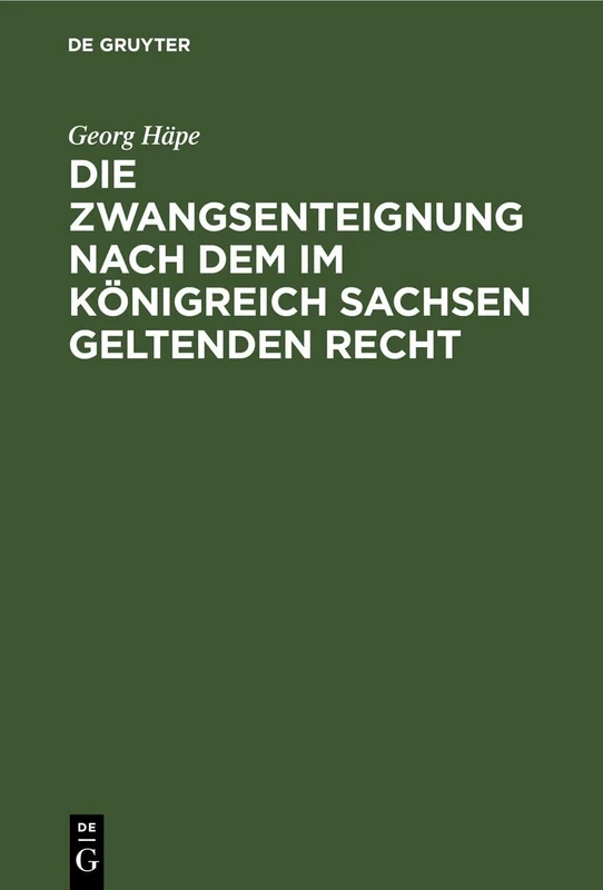 Die Zwangsenteignung Nach Dem Im Königreich Sachsen Geltenden Recht