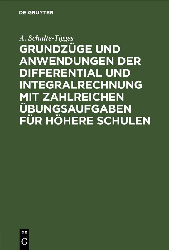 Grundzüge Und Anwendungen Der Differential Und Integralrechnung Mit Zahlreichen Übungsaufgaben Für Höhere Schulen