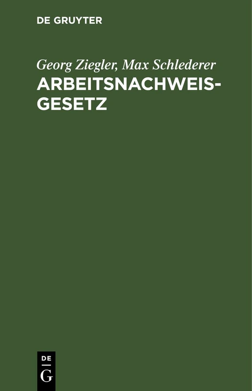 Arbeitsnachweisgesetz: Mit Den Ausführungsbestimmungen Des Reichs Und Der Länder