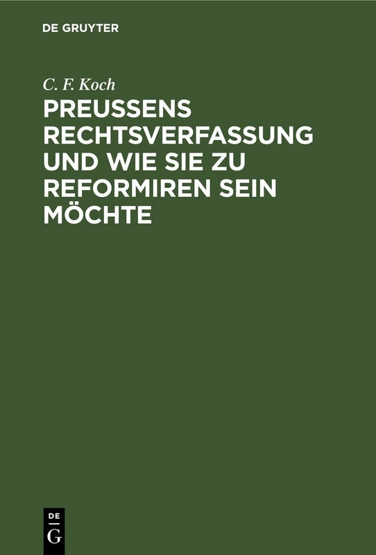 Preußens Rechtsverfassung Und Wie Sie Zu Reformiren Sein Möchte