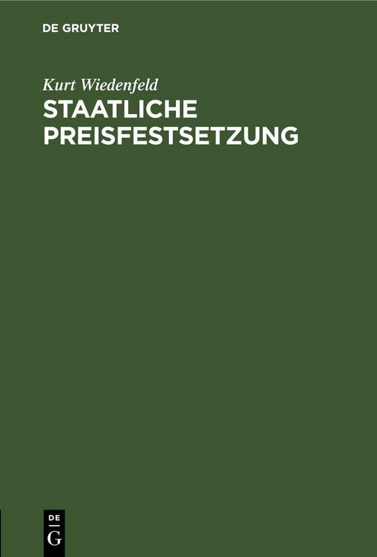 Staatliche Preisfestsetzung: Ein Beitrag Zur Kriegs-Preispolitik