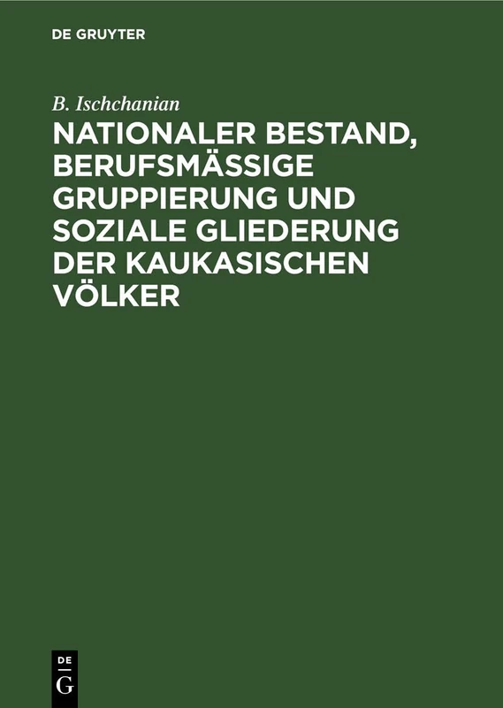 Nationaler Bestand, Berufsmäßige Gruppierung Und Soziale Gliederung Der Kaukasischen Völker: Statistisch-Ökonomische Untersuchungen