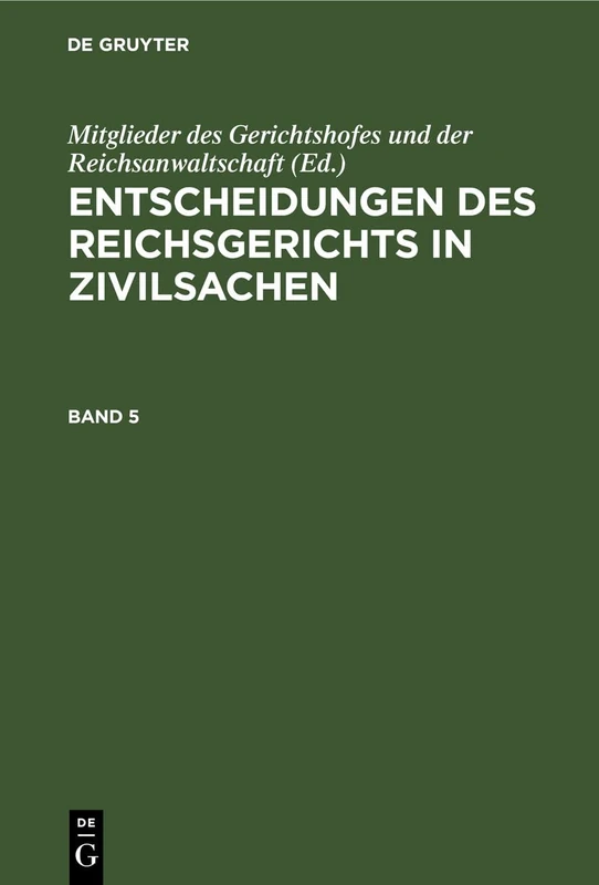 Entscheidungen Des Reichsgerichts in Zivilsachen. Band 5