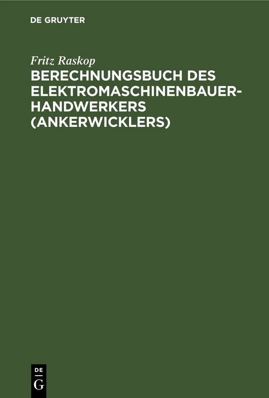 Berechnungsbuch Des Elektromaschinenbauer- Handwerkers (Ankerwicklers): Anleitung Und Tabellen Für Die Berechnung Der Wickeldaten Bei ... Von Elektrischen Maschinen Und Apparaten