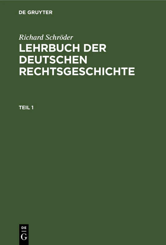 Richard Schröder: Lehrbuch Der Deutschen Rechtsgeschichte. Teil 1