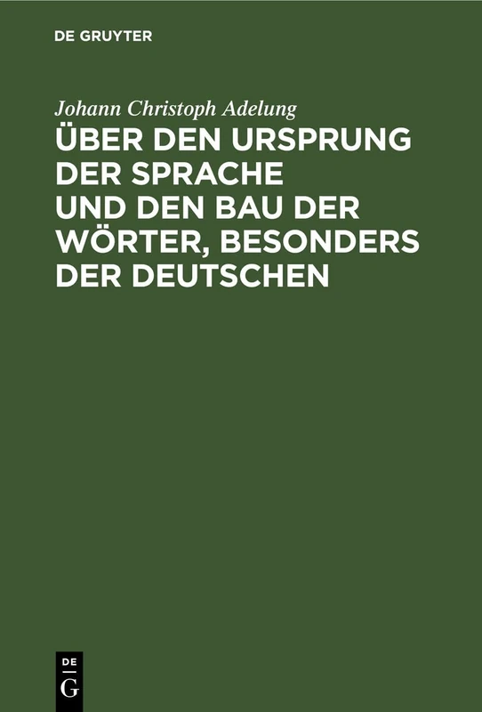 Über Den Ursprung Der Sprache Und Den Bau Der Wörter, Besonders Der Deutschen: Ein Versuch
