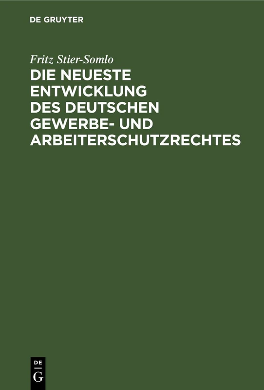 Die Neueste Entwicklung Des Deutschen Gewerbe- Und Arbeiterschutzrechtes