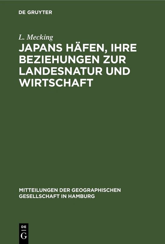 Japans Häfen, Ihre Beziehungen Zur Landesnatur Und Wirtschaft: 42 (Mitteilungen Der Geographischen Gesellschaft in Hamburg)