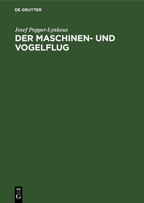 Der Maschinen- Und Vogelflug: Eine Historisch-Kritische Flugtechnische Untersuchung