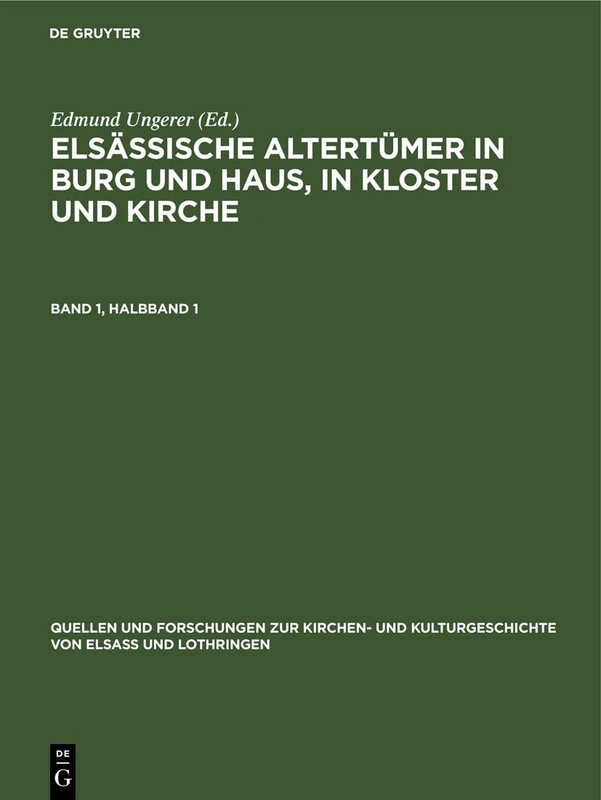 Elsässische Altertümer in Burg Und Haus, in Kloster Und Kirche. Band 1, Halbband 1: 2 (Quellen Und Forschungen Zur Kirchen- Und Kulturgeschichte Vo)