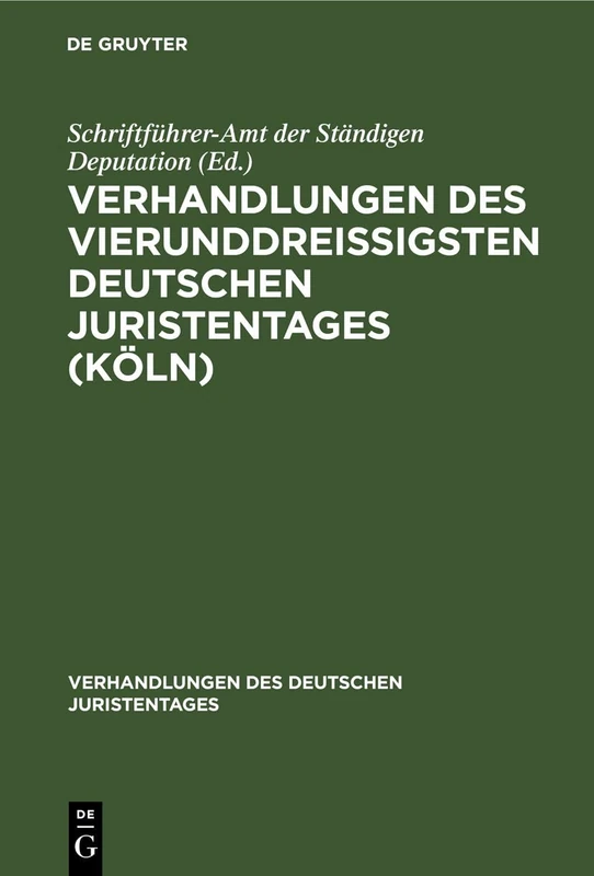 Verhandlungen Des Vierunddreißigsten Deutschen Juristentages (Köln): (Stenographischer Bericht): 34 (Verhandlungen Des Deutschen Juristentages)