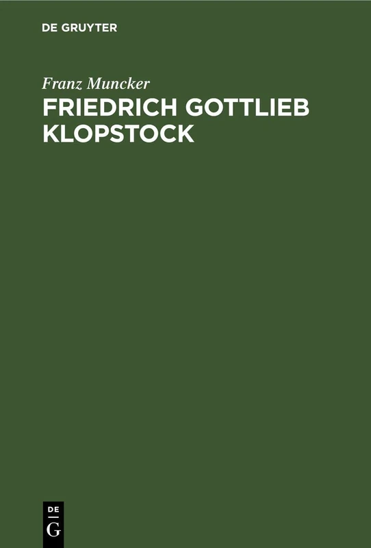Friedrich Gottlieb Klopstock: Geschichte Seines Lebens Und Seiner Schriften