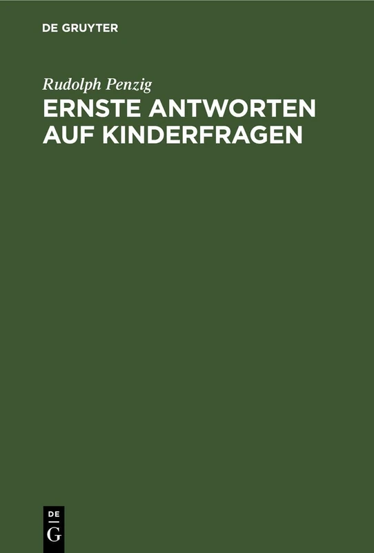 Ernste Antworten Auf Kinderfragen: Ausgewählte Kapitel Aus Einer Praktischen Pädagogik Fürs Haus