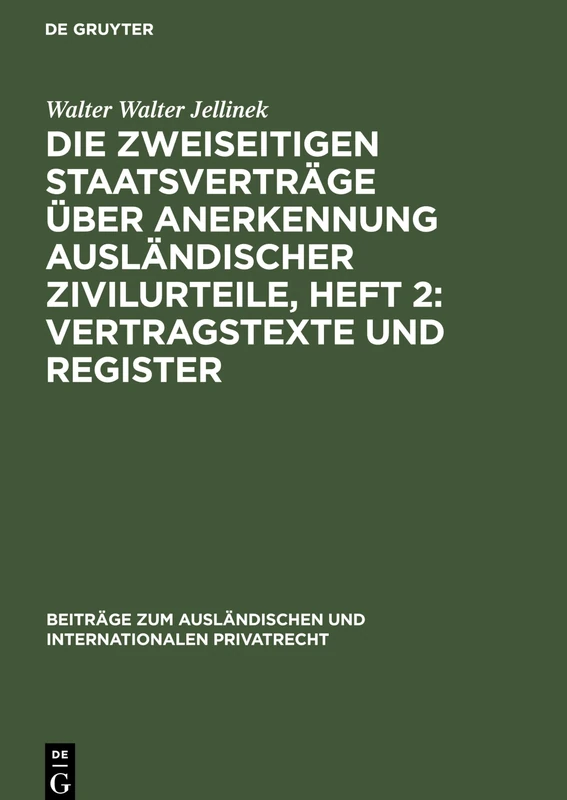 Die Zweiseitigen Staatsverträge Über Anerkennung Ausländischer Zivilurteile, Heft 2: Vertragstexte Und Register: Eine Kritische Untersuchung: 242 ... Und Internationalen Privatrecht)