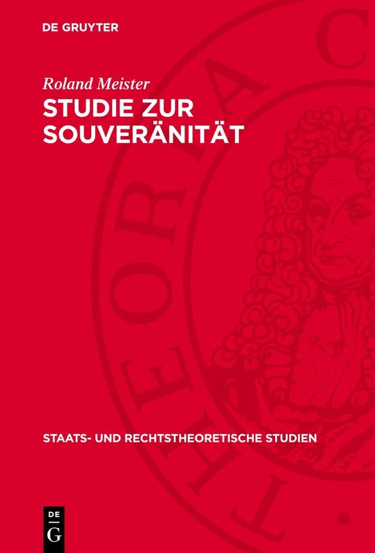 Studie Zur Souveränität: Eine Kritik Bürgerlicher Theorien: 11 (Staats- Und Rechtstheoretische Studien)