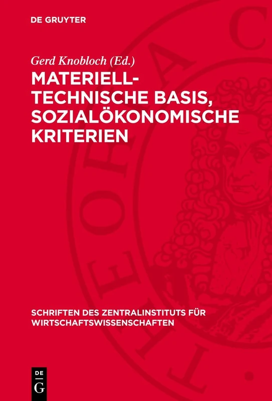 Materiell-Technische Basis, Sozialökonomische Kriterien: 18 (Schriften Des Zentralinstituts Für Wirtschaftswissenschaften)