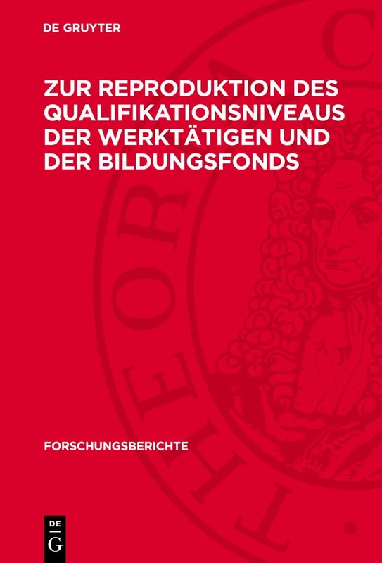 Zur Reproduktion Des Qualifikationsniveaus Der Werktätigen Und Der Bildungsfonds: 5 (Forschungsberichte)