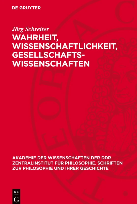 Wahrheit, Wissenschaftlichkeit, Gesellschaftswissenschaften (Akademie Der Wissenschaften Der Ddr Zentralinstitut Für Philosophie. Schriften Zur Philosophie Und Ihrer Geschichte, 19)