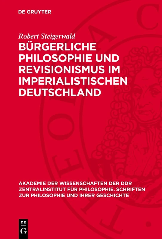 Bürgerliche Philosophie Und Revisionismus Im Imperialistischen Deutschland: 18 (Akademie der Wissenschaften der Ddr Zentralinstitut Für Philosophie. Schriften Zur Philosophie Und I)