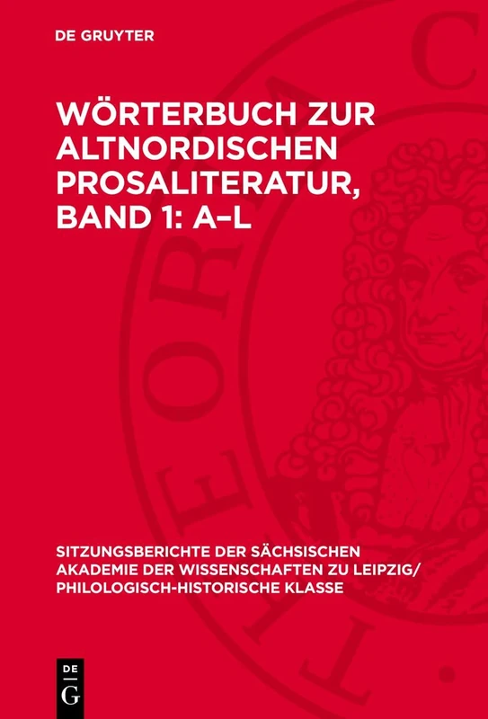 Wörterbuch Zur Altnordischen Prosaliteratur, Band 1: A-L: 111 (Sitzungsberichte der Sächsischen Akademie der Wissenschaften Zu Leipzig/ Mathematisch-Naturwissensch)