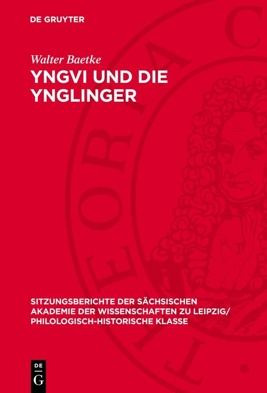 Yngvi Und Die Ynglinger: Eine Quellenkritische Untersuchung Über Das Nordische "Sakralkönigtum": 109 (Sitzungsberichte der Sächsischen Akademie der ... Zu Leipzig/ Mathematisch-Naturwissensch)