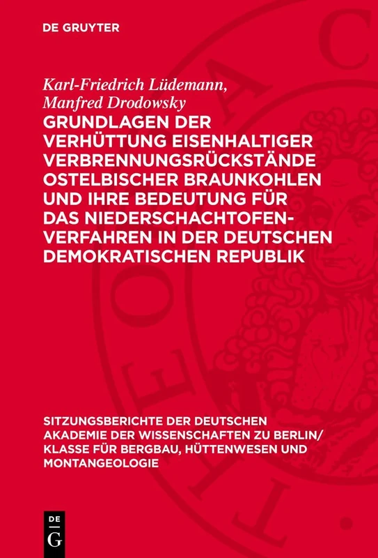 Grundlagen Der Verhüttung Eisenhaltiger Verbrennungsrückstände Ostelbischer Braunkohlen Und Ihre Bedeutung Für Das Niederschachtofenverfahren in Der ... Zu Berlin / Klasse Für Sprachen, Literatu)
