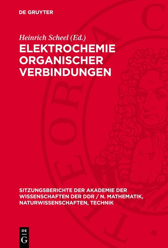 Elektrochemie Organischer Verbindungen: 1982 (Sitzungsberichte der Akademie der Wissenschaften der Ddr / N. Mathematik, Naturwissenschaften, Techn)
