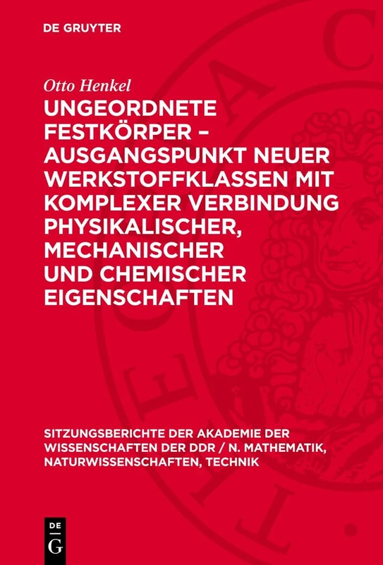 Ungeordnete Festkörper - Ausgangspunkt Neuer Werkstoffklassen Mit Komplexer Verbindung Physikalischer, Mechanischer Und Chemischer Eigenschaften: 5 ... / N. Mathematik, Naturwissenschaften, Techn)