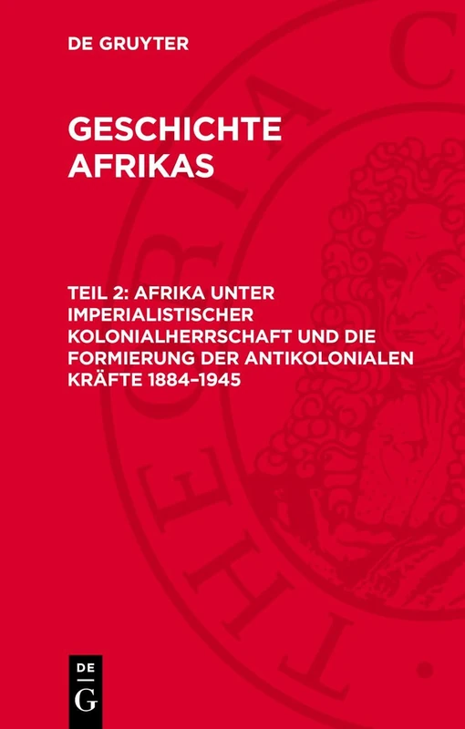 Afrika Unter Imperialistischer Kolonialherrschaft Und Die Formierung Der Antikolonialen Kräfte 1884-1945