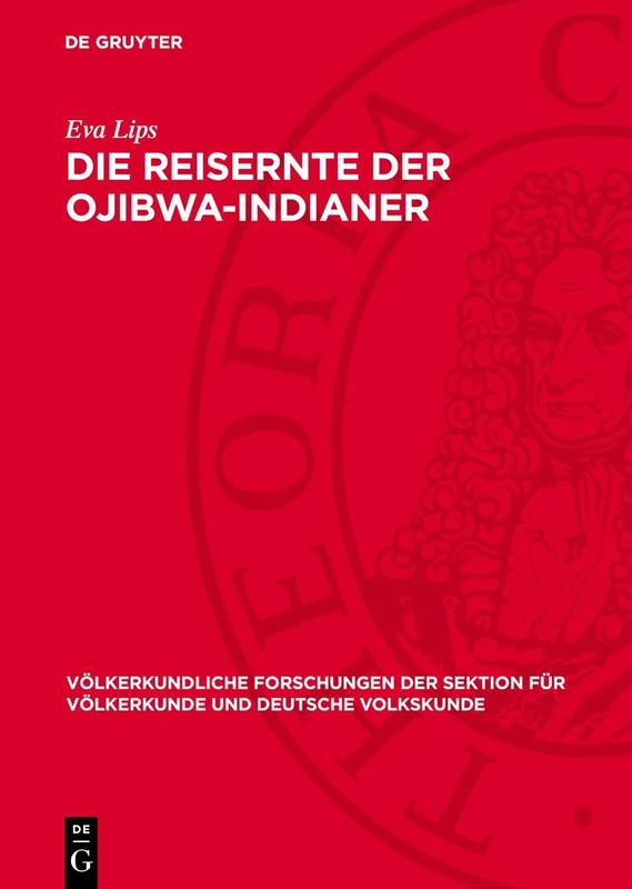 Die Reisernte Der Ojibwa-Indianer: Wirtschaft Und Recht Eines Erntevolkes: 1 (Völkerkundliche Forschungen Der Sektion Für Völkerkunde Und Deutsche Volkskunde) - Image 1