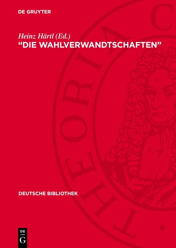 "Die Wahlverwandtschaften": Eine Dokumentation Der Wirkung Von Goethes Roman 1808-1832: 11 (Deutsche Bibliothek)