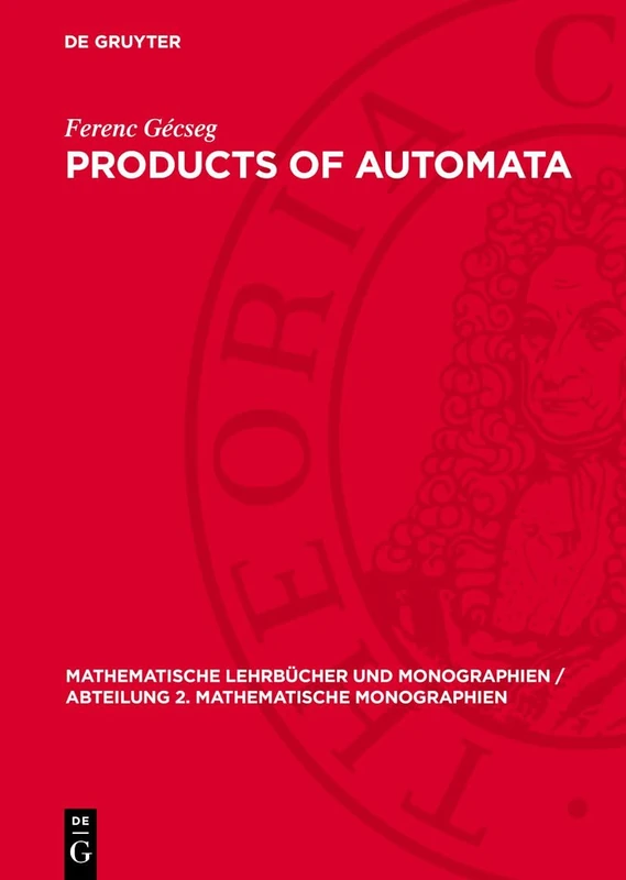 Products of Automata: 70 (Mathematische Lehrbücher Und Monographien / Abteilung 2. Mathematische Monographien)