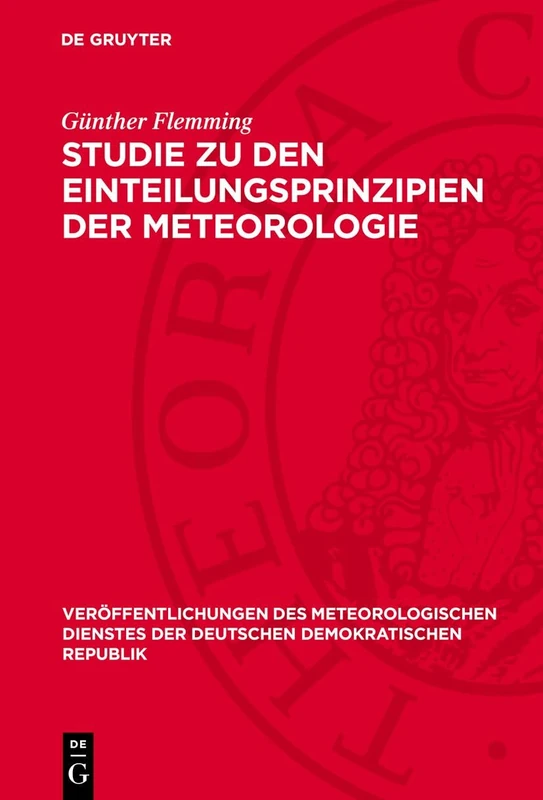 Studie Zu Den Einteilungsprinzipien Der Meteorologie: 21 (Veröffentlichungen Des Meteorologischen Dienstes Der Deutschen Demokratischen Republik)