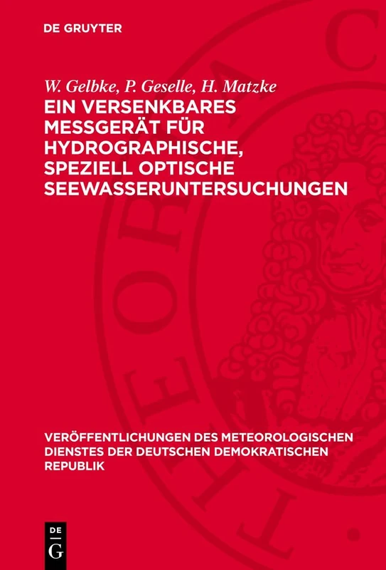 Ein Versenkbares Meßgerät Für Hydrographische, Speziell Optische Seewasseruntersuchungen: 11 (Veröffentlichungen Des Meteorologischen Dienstes Der Deutschen Demokratischen Republik)