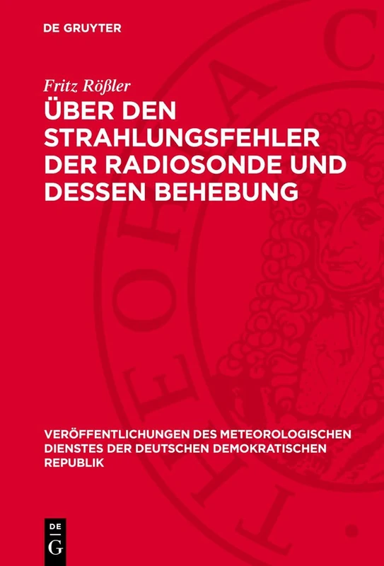 Über Den Strahlungsfehler Der Radiosonde Und Dessen Behebung: 8 (Veröffentlichungen Des Meteorologischen Dienstes Der Deutschen Demokratischen Republik)