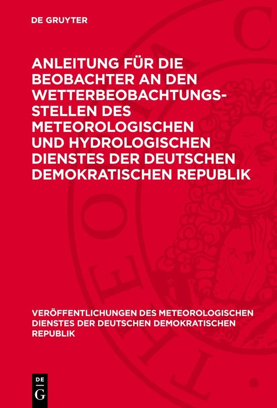 Anleitung Für Die Beobachter an Den Wetterbeobachtungsstellen Des Meteorologischen Und Hydrologischen Dienstes Der Deutschen Demokratischen Republik: ... Der Deutschen Demokratischen Republik)